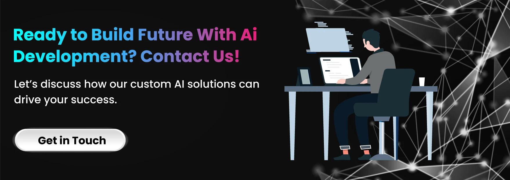 Ready to Build Your Future with AI Development Contact Us